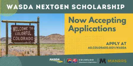 WASDA NextGen Scholarship, now accepting applications. Apply at ag.colorado.gov/wasda. Brown road sign with the words Welcome to Colorful Colorado in foreground with range in the background.
